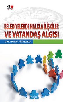 Belediyelerde Halkla İlişkiler ve Vatandaş Algısı - Ahmet Tarhan
