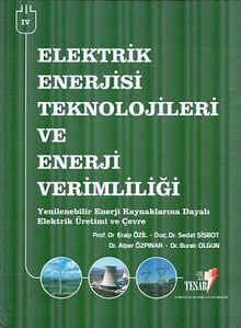 Elektrik Enerjisi Teknolojileri ve Enerji Verimliliği -4 & Yenilenebilir Enerji Kaynaklarına Dayalı Elektrik Üretimi ve Çevre
