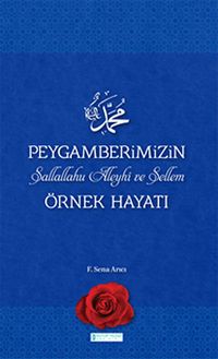 Peygamberimizin (S.A.V) Örnek Hayatı