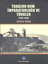 Trabzon Rum İmparatorluğu ve T&uuml;rkler (1204-1404)