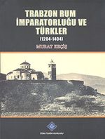 Trabzon Rum İmparatorluğu ve Türkler (1204-1404)