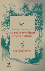 Ay Yüzlü Mehlikam - Efruzlu Notlarım & Hayata Dair Renkli Notlarım