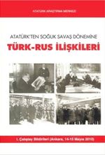 Atatürk'ten Soğuk Savaş Dönemine Türk-Rus İlişkileri
