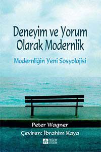 Deneyim ve Yorum Olarak Modernlik & Modernliğin Yeni Sosyolojisi