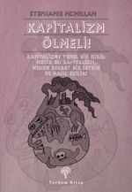 Kapitalizm Ölmeli! & Kapitalizme Temel Bir Giriş: Nedir Bu Kapitalizm, Neden Berbat Bir Şeydir ve Nasıl Ezilir?