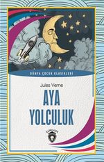Aya Yolculuk / Dünya Çocuk Klasikleri 