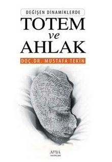 Değişen Dinamiklerde Totem ve Ahlak - Mustafa Tekin