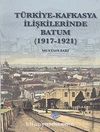 Türkiye - Kafkasya İlişkilerinde Batum (1917 - 1921)