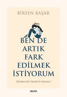 Ben De Artık Fark Edilmek İstiyorum - Birsen Başar