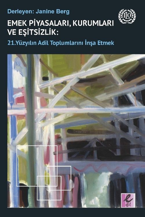 Emek Piyasaları, Kurumları ve Eşitsizlik: 21. Yüzyılın Adil Toplumlarını İnşa Etmek