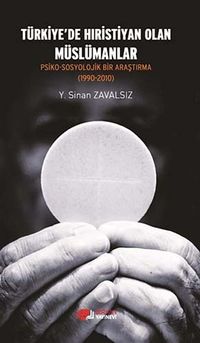 Türkiye'de Hıristiyan Olan Müslümanlar & Psiko-Sosyolojik Bir Araştırma (1990-2010)