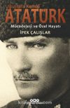 Mustafa Kemal Atatürk & Mücadelesi ve Özel Hayatı