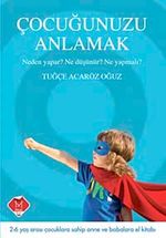 Çocuğunuzu Anlamak & Neden Yapar? Ne Düşünür? Ne Yapmalı?