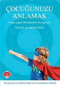 Çocuğunuzu Anlamak & Neden Yapar? Ne Düşünür? Ne Yapmalı?