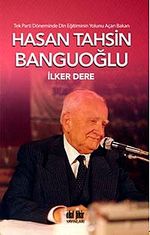 Tek Parti Döneminde Din Eğitiminin Yolunu Açan Bakan: Hasan Tahsin Banguoğlu