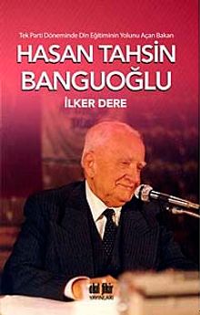 Tek Parti Döneminde Din Eğitiminin Yolunu Açan Bakan: Hasan Tahsin Banguoğlu