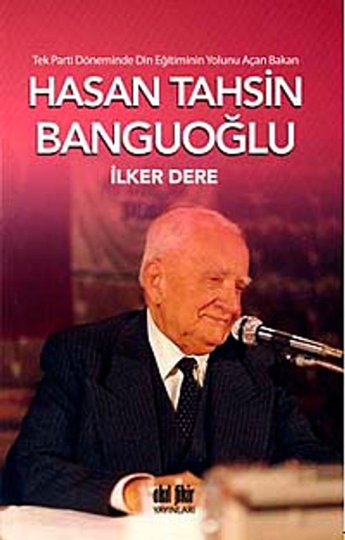Tek Parti Döneminde Din Eğitiminin Yolunu Açan Bakan: Hasan Tahsin Banguoğlu