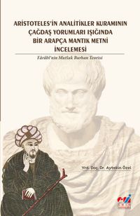 Aristoteles’in Analitikler Kuramının Çağdaş Yorumları Işığında Bir Arapça Mantık Metni İncelemesi