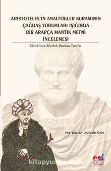 Aristoteles’in Analitikler Kuramının Çağdaş Yorumları Işığında Bir Arapça Mantık Metni İncelemesi - Aytekin Özel