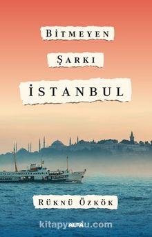 Bitmeyen Şarkı İstanbul - Rüknü Özkök