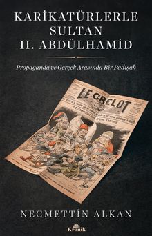 Karikatürlerle Sultan II. Abdülhamid & Propaganda ve Gerçek Arasında Bir Padişah