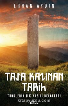 Taşa Kazınan Tarih & Türklerin İlk Yazılı Belgeleri - Prof. Dr. Erhan Aydın