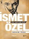 İsmet &Ouml;zel Şiire Damıtılmış Hayat