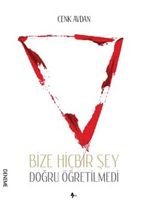 Bize Hiçbir Şey Doğru Öğretilmedi
