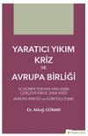 Yaratıcı Yıkım Kriz ve Avrupa Birliği & Schumpeteryan Yaklaşım &Ccedil;er&ccedil;evesinde 2008 Krizi Avrupa Birliği ve K&uuml;reselleşme