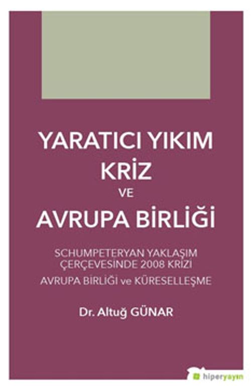 Yaratıcı Yıkım Kriz ve Avrupa Birliği & Schumpeteryan Yaklaşım Çerçevesinde 2008 Krizi Avrupa Birliği ve Küreselleşme