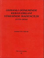 Osmanlı Döneminde Keban-Ergani Yöresinde Madencilik (1775-1850)