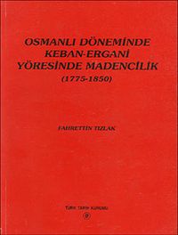 Osmanlı Döneminde Keban-Ergani Yöresinde Madencilik (1775-1850)
