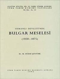 Osmanlı Devleti'nde Bulgar Meselesi (1850-1875)