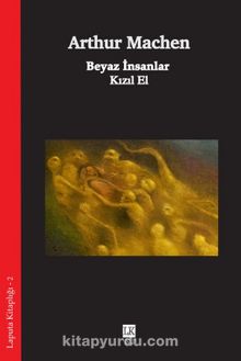 Beyaz İnsanlar & Kızıl El - Arthur Machen
