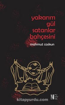 Yakarım Gül Satanlar Bahçesini - Mahmut Coşkun