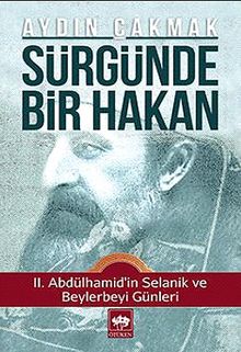 Sürgünde Bir Hakan & II. Abdülhamid'in Selanik ve Beylerbeyi Günleri