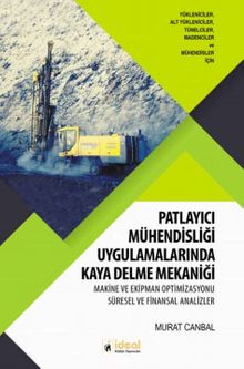 Patlayıcı Mühendisliği Uygulamalarında Kaya Delme Mekaniği & Makine ve Ekipman Optimizasyonu Süresel ve Finansal Analizler