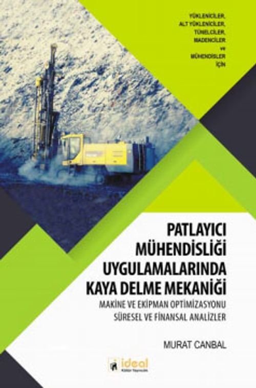 Patlayıcı Mühendisliği Uygulamalarında Kaya Delme Mekaniği & Makine ve Ekipman Optimizasyonu Süresel ve Finansal Analizler