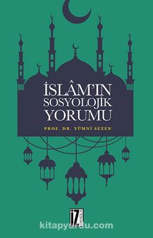 İslam'ın Sosyolojik Yorumu - Prof. Dr. Yümni Sezen