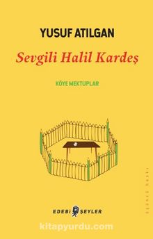 Sevgili Halil Kardeş - Yusuf Atılgan