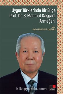 Uygur Türklerinde Bir Bilge Prof. Dr. S. Mahmut Kaşgarlı Armağanı