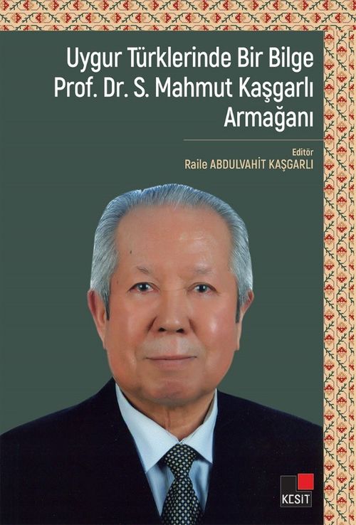 Uygur Türklerinde Bir Bilge Prof. Dr. S. Mahmut Kaşgarlı Armağanı