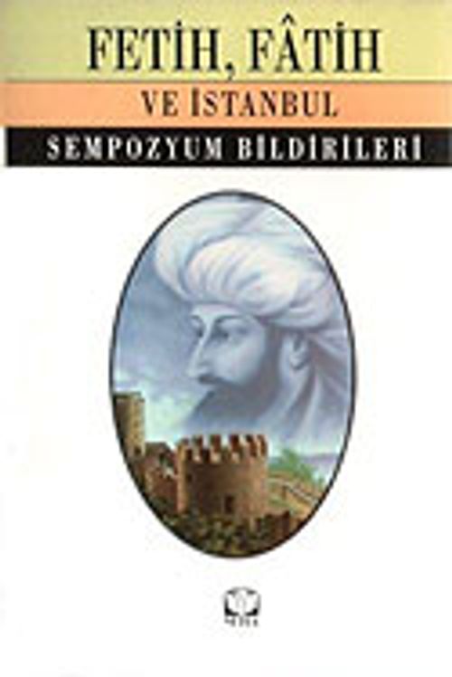 Fetih, Fatih ve İstanbul / Sempozyum Bildirileri