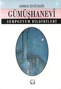 Ahmed Ziyaüddin Gümüşhanevi / Sempozyum Bildirileri