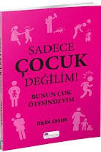 Sadece Çocuk Değilim! & Bunun Çok Ötesindeyim