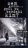 Sen Gittin..Peki Bu Bendeki Kim?