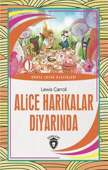 Alice Harikalar Diyarında / Dünya Çocuk Klasikleri (7-12 Yaş)