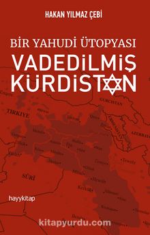 Bir Yahudi Ütopyası Vadedilmiş Kürdistan - Hakan Yılmaz Çebi