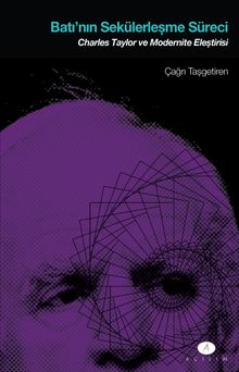 Batı’nın Sekülerleşme Süreci & Charles Taylor ve Modernite Eleştirisi