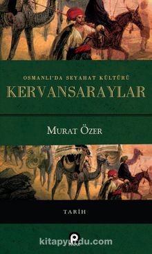 Osmanlı'da Seyahat Kültürü Kervansaraylar (Ciltli)